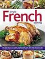 Simple French Cooking: The very best of a classic cuisine made easy, with 200 delicious and authentic dishes shown step by step in more than 800 photograph