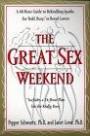 The Great Sex Weekend: A 48-Hour Guide to Rekindling Sparks for Bold, Busy, or Bored Lovers : Includes a 24-Hour Plan for the Really Busy