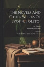 The Novels And Other Works Of Lyof N. Tolsto