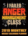 I Failed Anger Management Class 2019 Monthly Weekly Calendar Planner: Simple and Practical Schedule Organizer for Angry People