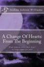 A Change Of Hearts: From The Beginning: What happens when their heart no longer beats for you?? (A Change Of Hearts Book Series) (Volume 1)