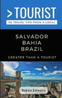 Greater Than a Tourist- Salvador Bahia Brazil: 50 Travel Tips from a Local