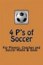 4 P's of Soccer: "The road to Brazil" Getting ready for the 2014 World Cup, Keys to Successful Team Soccer, For Players, Coaches and Soccer Moms & ... chewy caramel center of "The Beautiful Game"