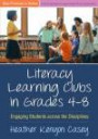 Literacy Learning Clubs in Grades 4-8: Engaging Students across the Disciplines (Best Practices in Action)