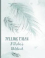 Telling Tales: A Writer's Notebook: Unlocking the Writer Within You. Write and Create Your Own Story. Writing Captivating Short Stori