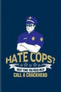 Hate Cops? Next Time You Need Help Call A Crackhead: Funny Police Quotes Journal For Law Enforcement, Officer, Policemen & Detective Fans - 6x9 - 100
