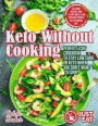 Keto Without Cooking: Perfect LCHF Cookbook to Stay Low Carb or Keto When You Don't Want to Cook. No-Cook Recipes and 14-Day Meal Plan for B