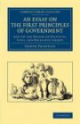 An Essay on the First Principles of Government: And on the Nature of Political, Civil, and Religious Liberty (Cambridge Library Collection - British & Irish History, 17th & 18th Centuries)