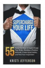 Supercharge Your Life: 55 Powerful Ways to Supercharge Your Brain, Develop a Positive Attitude, Create Good Habits, and Find Your Inspiration