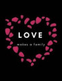 Love Makes a Family: Adoption Gift Journal For New Adoptive Parents (Present for Adopting a Child, Celebrate New Member of The Family (Baby