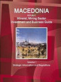 Macedonia Republic Mineral, Mining Sector Investment and Business Guide Volume 1 Strategic Information and Regulations