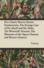 Five Classic Horror Stories - Frankenstein, the Strange Case of Dr. Jekyll and Mr. Hyde, the Werewolf, Dracula, the Phantom of the Opera (Fantasy and