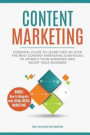 Content Marketing: Essential Guide to Learn Step-by-Step the Best Content Marketing Strategies to Attract your Audience and Boost Your Bu