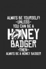 Honey Badger - Always Be Yourself: Graph Paper Notebook / Journal (6 X 9 - 5 Squares per inch - 120 Pages) - Gift Idea for Animal Lover And Honey Badg