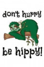 don't hurry be hippy!: Funny Weed NoteBook and Cannabis Journal for any Stoner and Marijuana Growing Master and Consumer . DIY Medical Green