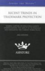 Recent Trends in Trademark Protection, 2012 ed.: Leading Lawyers on Educating Clients, Understanding the Impact of Technology, and Navigating the Current Marketplace (Inside the Minds)