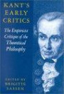 Kant's Early Critics : The Empiricist Critique of the Theoretical Philosophy (Cambridge Edition of the Works of Immanual Kant)