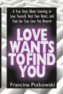 Love Wants to Find You: Learning to Love Yourself, Heal Your Heart, and Find the True Love You Deserve