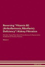 Reversing Vitamin B2 (Ariboflavinosis, Riboflavin) Deficiency: Kidney Filtration The Raw Vegan Plant-Based Detoxification & Regeneration Workbook for