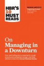 HBR's 10 Must Reads on Managing in a Downturn (with bonus article &quote;Reigniting Growth&quote; By Chris Zook and James Allen)