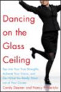 Dancing on the Glass Ceiling : Find Your True Strengths, Activate Your Vision, and Get What You Really Want out of Your Career