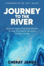 Journey to the River: Spiritual Insight & Practical Wisdom to Help Endure Your Inner Healing Journey