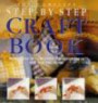 Complete Step by Step Craft Book: More Than 450 Creative Ideas for Gifts and for the Home