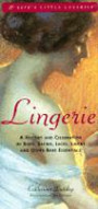 Lingerie: A History & Celebration of Silks, Satins, Laces, Linens & Other Bare Essentials