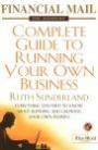 Financial Mail on Sunday Guide to Running Your Own Business: Everything You Need to Know About Running And Growing Your Own Business