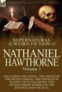 The Collected Supernatural and Weird Fiction of Nathaniel Hawthorne: Volume 1-Including One Novel 'The House of the Seven Gables, ' One Novelette ... Short Stories of the Strange and Unusual
