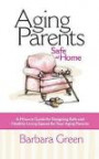 Aging Parents Safe at Home: A How-to Guide for Designing Safe and Healthy Living Spaces for Your Aging Parents