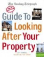 The Sunday Telegraph Guide to Looking After Your Property: Everything You Need to Know About Maintaining Your Home