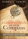 Compassion as Our Compass: 20+ Professional Learning Activities to Nurture Educator Empathy (the Supportive, Empathy-Building Guide That Brings C