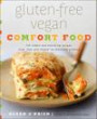 Gluten-Free Vegan Comfort Food: 125 Simple and Satisfying Recipes, from "Mac and Cheese" to Chocolate Cupcakes