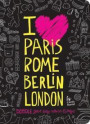 I Love Paris, Rome, Berlin, London: Doodle Your Way Across Europe!