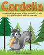 Cordelia: A magical story about a little girl squirrel who likes hot dog buns and chicken feed
