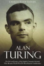 Alan Turing: The Life and Legacy of the English Computer Scientist Who Became World War II's Most Famous Codebreaker