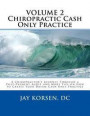 Chiropractic Cash Only Practice, Vol. II: A Chiropractor's Journey Through a Post-Payment Audit and More Tips on How to Create Your Dream Cash Only Pr