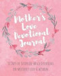 Mother's Love Devotional Journal: 30 Days of Scripture-based Devotions on Motherly Love & Wisdom