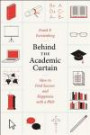 Behind the Academic Curtain: How to Find Success and Happiness with a PhD (Chicago Guides to Academic Life)