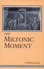 The Miltonic Moment (Studies in the English Renaissance)