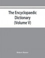 The Encyclopaedic dictionary; an original work of reference to the words in the English language, giving a full account of their origin, meaning, pronunciation, and use also a supplementary volume