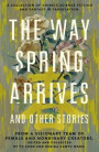 The Way Spring Arrives and Other Stories: A Collection of Chinese Science Fiction and Fantasy in Translation