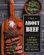 All About Beef: An Easy Beef Cookbook Filled With Delicious Beef Recipes