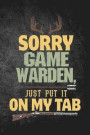 Sorry Game Warden Just Put It on My Tab: Funny Hunting Journal for Hunters: Blank Lined Notebook for Hunt Season to Write Notes & Writing