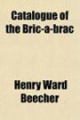 Catalogue of the Bric-A-Brac; Rare Oriental Rugs, Oil Paintings, Furniture, Fine Curtains, Large Collection of Fine Old Engravings and Etching