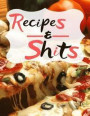 Recipes and Shit: Blank Recipe Journal to Write in for Women, men & Children's. Food Cookbook Design, Document all Your Special Recipes