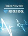 Blood Pressure Record Book: Blood Pressure Log Book with Blood Pressure Chart for Daily Personal Record and your health Monitor Tracking Numbers o