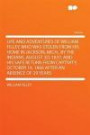 Life and Adventures of William Filley, Who Was Stolen From His Home in Jackson, Mich., by the Indians, August 3d, 1837, and His Safe Return From ... October 19, 1866 After an Absence of 29 Years