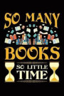 So Many Books So Little Time: Reading Journal, Book Lover Notebook, Gift For Reader, Birthday Present For Kids or Reading Teacher